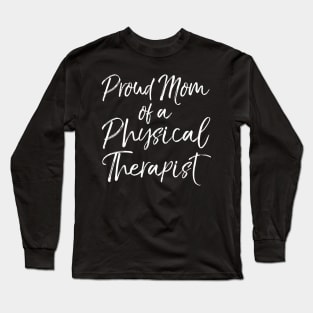 Graduation Mother's Quote Proud Mom of a Physical Therapist Long Sleeve T-Shirt